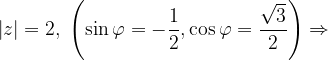 \dpi{120} \left | z \right |=2,\; \left ( \sin \varphi =-\frac{1}{2},\cos \varphi =\frac{\sqrt{3}}{2} \right )\Rightarrow